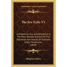 (英文圖書) The Jew Exile V1: A Pedestrian Tour And Residence In The Most Remote Districts... 平裝版, Kessinger Publishing, 英文