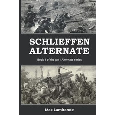 (英文圖書) Schlieffen Alternate: Book 1 of the WW1 Alternate Series 平裝版, Independently Published, 英文