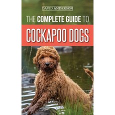 The Complete Guide to Cockapoo Dogs: Everything You Need to Know to Successfully Raise Train and L... 精裝版, LP Media Inc., 英文