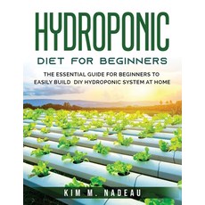 (英文圖書) Hydroponics For Beginners: The Essential Guide For Beginners To Easily Build DIY Hydroponic S... 平裝版, Kim M. Nadeau, 英文