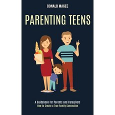 Parenting Teens: A Guidebook for Parents and Caregivers (How to Create a True Family Connection) 平裝版, Rob Miles, 英文