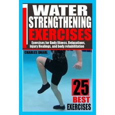 (英文圖書) Water Strengthening Exercises: Exercises for Body Fitness Relaxations Injury Healings and ... 平裝版, Independently Published, 英文