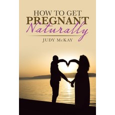 How to Get Pregnant Naturally 平裝版, Balboa Press, 英語