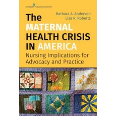 The Maternal Health Crisis in America: Nursing Implications for Advocacy and Practice 平裝版, Springer Publishing Company, 英文