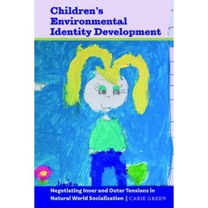 Children's Environmental Identity Development; Negotiating Inner and Outer Tensions in Natural World... 精裝版, Peter Lang Us, 英文
