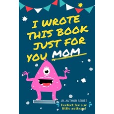 I Wrote This Book Just For You Mom!: Fill In The Blank Book For Mom/Mother's Day/Birthday's And Chri... 平裝版, Life Graduate Publishing Group, 英文