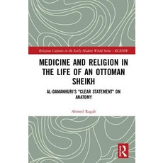 Medicine and Religion in the Life of an Ottoman Sheikh: Al-Damanhuri's Clear Statement on Anatomy 精裝版, Routledge, 英文