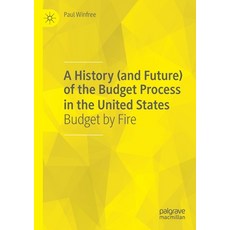 A History (and Future) of the Budget Process in the United States: Budget by Fire 平裝版, Palgrave MacMillan, 英文