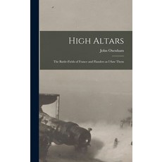 (英文圖書) High Altars; the Battle-fields of France and Flanders as I saw Them 精裝版, Legare Street Press, 英文