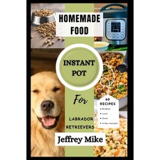 (英文圖書) Instant Pot Cookbook for Labrador Retrievers: Quick and Easy homemade food recipes 平裝版, Independently Published, 英文