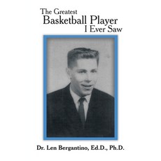 The Greatest Basketball Player I Ever Saw 平裝版, Xlibris Us, 英文