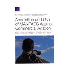 Acquisition and Use of MANPADS Against Commercial Aviation: Risks Proliferation Mitigation and Co... 平裝版, RAND Corporation, 英文