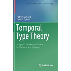 Temporal Type Theory:A Topos-Theoretic Approach to Systems and Behavior, Birkhauser, 英文, 精裝版