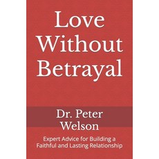 (英文圖書) Love Without Betrayal: Expert Advice for Building a Faithful and Lasting Relationship 平裝版, Independently Published, 英文