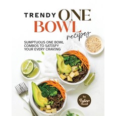 (英文圖書) Trendy One Bowl Recipes: Sumptuous One Bowl Combos to Satisfy Your Every Craving 平裝版, Independently Published, 英文