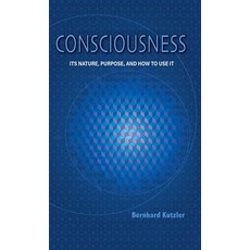 (英文圖書) Consciousness: Its Nature Purpose and How to Use It 精裝版, Bernhard Kutzler, 英文