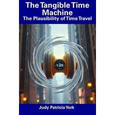 (英文圖書) The Tangible Time Machine: The Plausibility of Time Travel 平裝版, Independently Published, 英文