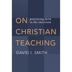 On Christian Teaching: Practicing Faith in the Classroom 平裝版, William B. Eerdmans Publishing Company