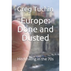 Europe: Done and Dusted: Hitchhiking in the 70s 平裝版, Independently Published, 英文