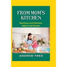 (英文圖書) From Mom's Kitchen: Nutritious and Delicious Baby Food Recipes 平裝版, Independently Published, 英文