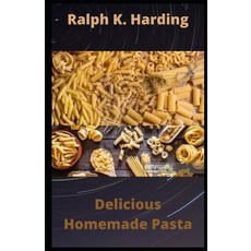 (英文圖書) Delicious Homemade Pasta: 40 Easy and Nutritious pasta recipes 平裝版, Independently Published, 英文