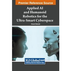 (英文圖書) Applied AI and Humanoid Robotics for the Ultra-Smart Cyberspace 精裝版, Engineering Science Reference, 英文