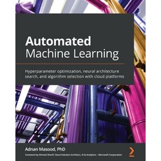 Automated Machine Learning: Hyperparameter optimization neural architecture search and algorithm s... 平裝版, Packt Publishing, 英文