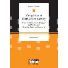 Vampirism in Gothic film parody: From Tod Browning's 'Dracula' to Mel Brooks' 'Dracula: Dead and Lov... 平裝版, Bachelor + Master Publishing, 英文