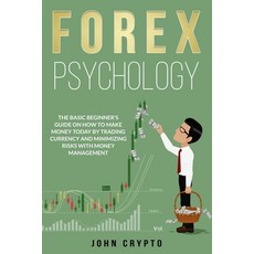 FOREX Psychology: The Basic Beginner's Guide on How to Make Money Today by Trading Currency and Mini... 平裝版, Independently Published, 英文