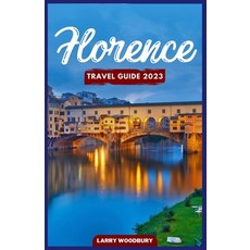 (英文圖書) Florence Travel Guide 2023: A Comprehensive Guide To Exploring The City Of Lilies 平裝版, Independently Published, 英文