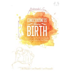 (英文圖書) Consciousness Since Birth: How to Feel Like the Brilliant Parent; A Healing Guide for Real Pe... 平裝版, Independently Published, 英文