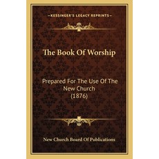 (英文圖書) The Book Of Worship: Prepared For The Use Of The New Church (1876) 平裝版, Kessinger Publishing, 英文