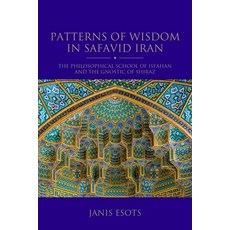 (英文圖書) Patterns of Wisdom in Safavid Iran: The Philosophical School of Isfahan and the Gnostic of Sh... 精裝版, I. B. Tauris & Company, 英文
