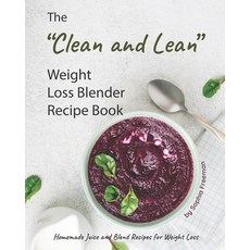 The "Clean and Lean" Weight Loss Blender Recipe Book: Homemade Juice and Blend Recipes for Weight Loss 平裝版, Independently Published, 英文