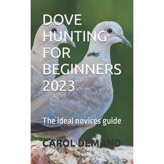 (英文圖書) Dove Hunting for Beginners 2023: The ideal novices guide 平裝版, Independently Published, 英文