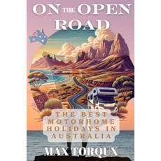 (英文圖書) On the Open Road: The Best Motorhome Holidays in Australia 平裝版, Independently Published, 英文