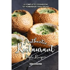 (英文圖書) Authentic Restaurant Style Recipes: A Complete Cookbook of Homemade Dish Ideas! 平裝版, Independently Published, 英文
