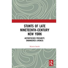 Stunts of Late Nineteenth-Century New York: Aestheticised Precarity Endangered Liveness 精裝版, Routledge, 英文