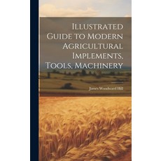 (英文圖書) Illustrated Guide to Modern Agricultural Implements Tools Machinery 精裝版, Legare Street Press, 英文