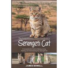 (英文圖書) The Comprehensive Owners Handbook to Serengeti Cat: A Comprehensive Guide to Ra... 平裝版, Independently Published, 英文