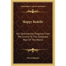 (英文圖書) Skippy Bedelle: His Sentimental Progress from the Urchin to the Complete Man of the World 平裝版, Kessinger Publishing, 英文