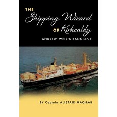 The Shipping Wizard of Kirkcaldy: Andrew Weir's Bank Line 精裝版, Bookbaby, 英文