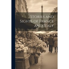 (英文圖書) Stories and Sights of France and Italy 平裝版, Legare Street Press, 英文