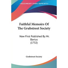 (英文圖書) Faithful Memoirs Of The Grubstreet Society: Now First Published By Mr. Bavius (1732) 平裝版, Kessinger Publishing, 英文