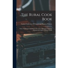 (英文圖書) The Rural Cook Book: Some Old Recipes and Many New Ones--Being the Collected Wisdom of a Legi... 精裝版, Legare Street Press, 英文