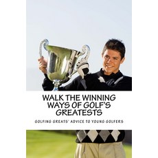 Walk the Winning Ways of Golf's Greatests: How the Greatest Players in Golf Found Inspiration to Win... 平裝版, Createspace Independent Pub..., 英文