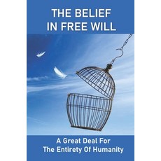 (英文圖書) The Belief In Free Will: A Great Deal For The Entirety Of Humanity: The Betterment Of Humankind! 平裝版, Independently Published, 英文