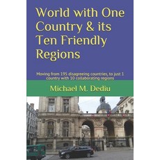 (英文圖書) World with One Country & its Ten Friendly Regions: Moving from 195 disagreeing countries to ... 平裝版, Derc Publishing House, 英文