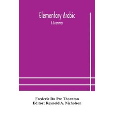 Elementary Arabic: a grammar; being an abridgement of Wright's Arabic grammar to which it will serve... 平裝版, Alpha Edition, 英文