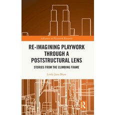 (英文圖書) Re-Imagining Playwork Through a Poststructural Lens: Stories from the Climbing Frame 精裝版, Routledge, 英文
